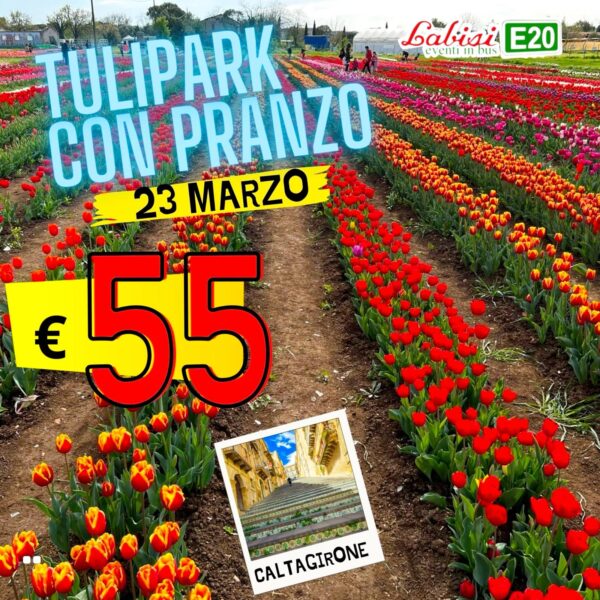 TULIPARK DI CALTAGIRONE con Pranzo Incluso - 23 Marzo - € 55